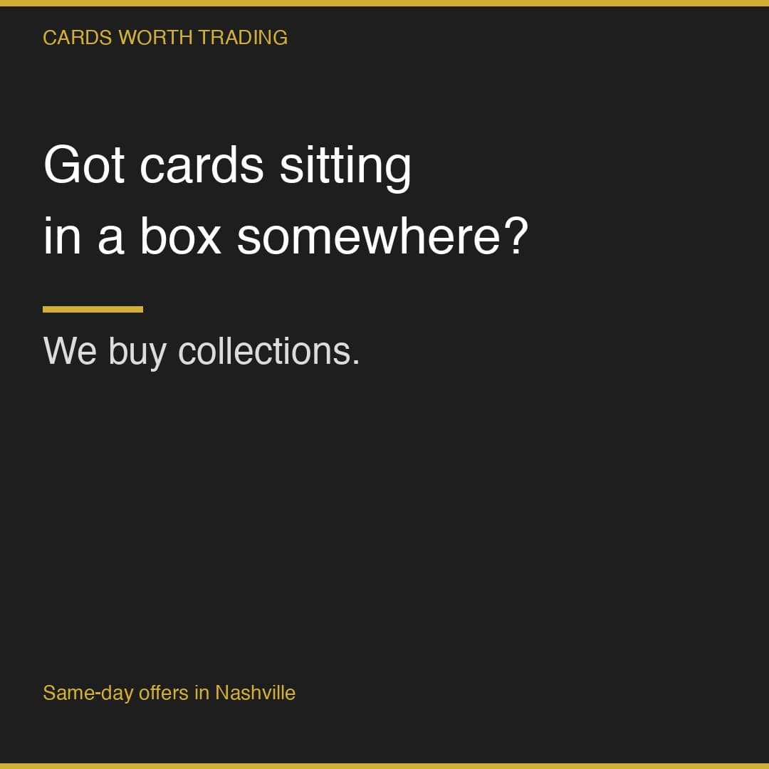 Got cards sitting in a box somewhere? We buy collections across Nashville.